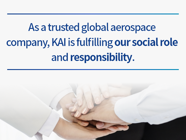 As a trusted global aerospace company, KAI is fulfilling our social role and responsibility.